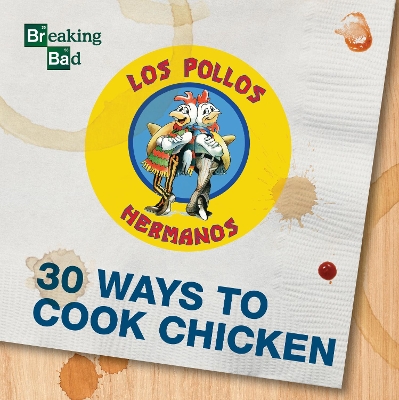 Breaking Bad 30 Ways to Cook Chicken book