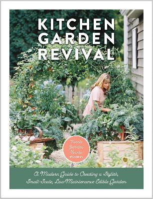 Kitchen Garden Revival: A modern guide to creating a stylish, small-scale, low-maintenance, edible garden book
