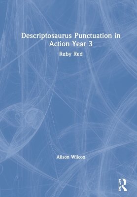 Descriptosaurus Punctuation in Action Year 3: Ruby Red by Alison Wilcox