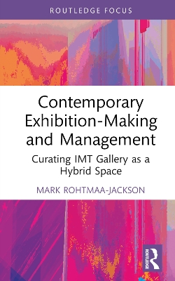 Contemporary Exhibition-Making and Management: Curating IMT Gallery as a Hybrid Space book