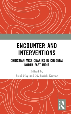Encounter and Interventions: Christian Missionaries in Colonial North-East India book