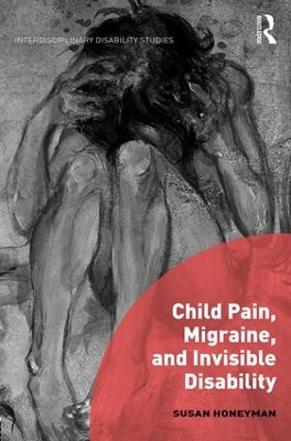 Child Pain, Migraine and Invisible Disability by Susan Honeyman