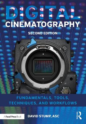Digital Cinematography: Fundamentals, Tools, Techniques, and Workflows by David Stump