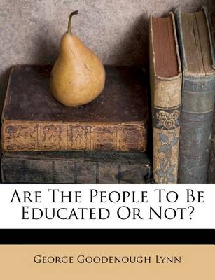 Are the People to Be Educated or Not? book