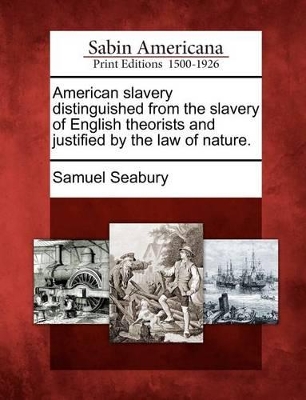 American Slavery Distinguished from the Slavery of English Theorists and Justified by the Law of Nature. book