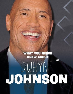 What You Never Knew About Dwayne Johnson by Mari Schuh