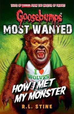 Goosebumps: Most Wanted: How I Met My Monster by R,L Stine