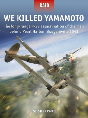 We Killed Yamamoto: The long-range P-38 assassination of the man behind Pearl Harbor, Bougainville 1943 book