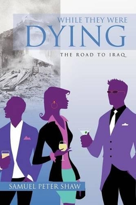 While They Were Dying: The Road to Iraq book