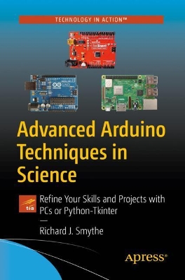 Advanced Arduino Techniques in Science: Refine Your Skills and Projects with PCs or Python-Tkinter by Richard J. Smythe