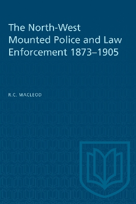 The North-West Mounted Police and Law Enforcement, 1873-1905 book