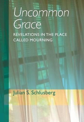 Uncommon Grace: Revelations in the Place Called Mourning book