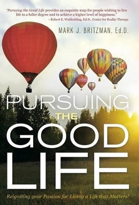 Pursuing the Good Life by Ed D Mark J Britzman