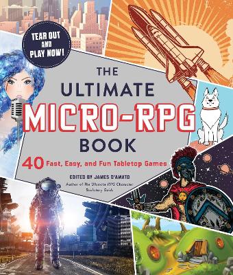 The Ultimate Micro-RPG Book: 40 Fast, Easy, and Fun Tabletop Games by James D'Amato