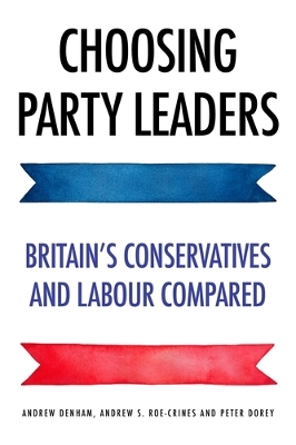 Choosing Party Leaders: Britain's Conservatives and Labour Compared book