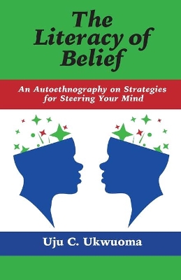 The Literacy of Belief: An Autoethnography on Strategies for Steering Your Mind book