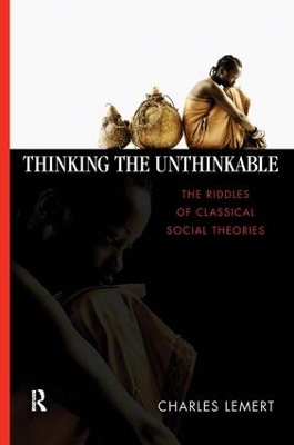 Thinking the Unthinkable: The Riddles of Classical Social Theories book