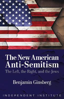 The New American Anti-Semitism: The Left, the Right, and the Jews book