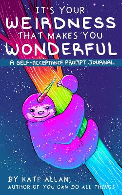 It’s Your Weirdness that Makes You Wonderful: A Self-Acceptance Prompt Journal (Positive Mental Health Teen Journal) book