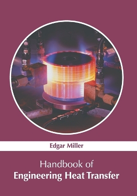 Handbook of Engineering Heat Transfer by Edgar Miller