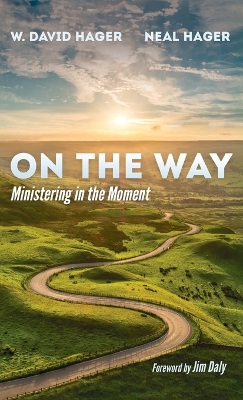 On the Way: Ministering in the Moment by W David Hager