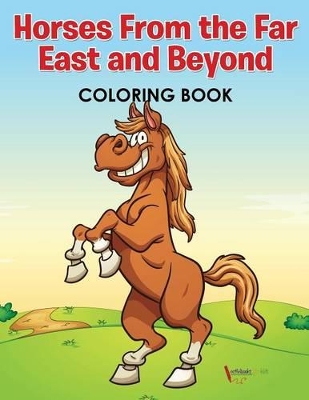 Horses From the Far East and Beyond Coloring Book book