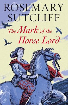 The Mark of the Horse Lord by Rosemary Sutcliff