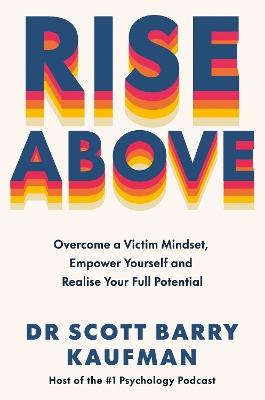 Rise Above: Overcome a Victim Mindset, Empower Yourself and Realise Your Full Potential book