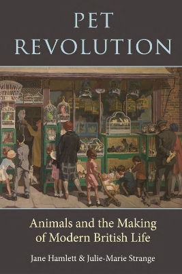 Pet Revolution: Animals and the Making of Modern British Life: 2023 book