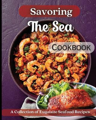 Savoring The Sea Cookbook: Mouth-Watering Recipes from Around the World book