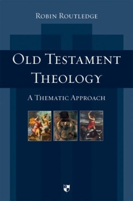 Old Testament Theology: A Thematic Approach by Robin Routledge