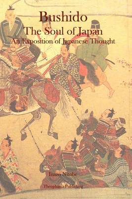 Bushido: The Soul of Japan An Exposition of Japanese Thought by Inazo Nitobe