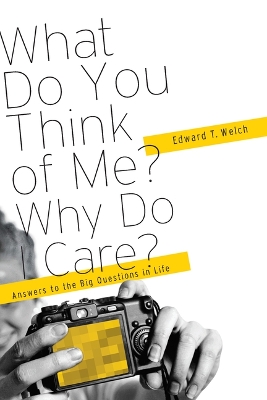 What Do You Think of Me? Why Do I Care?: Answers to the Big Questions of Life book
