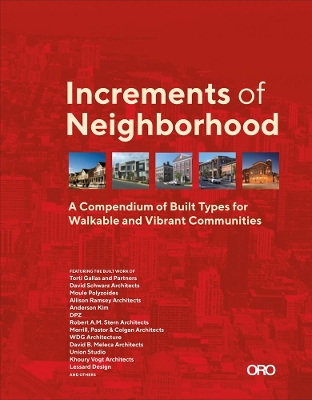 Increments of Neighborhood: A Compendium of Built Types for Walkable and Vibrant Communities book