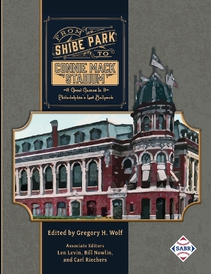 From Shibe Park to Connie Mack Stadium: Great Games in Philadelphia's Lost Ballpark book