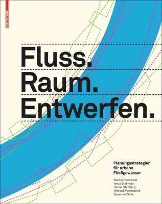 Fluss.Raum.Entwerfen: Planungsstrategien Für Urbane Fließgewässer book