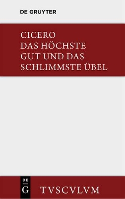 Das H�chste Gut Und Das Schlimmste �bel / de Finibus Bonorum Et Malorum: Lateinisch - Deutsch by Cicero