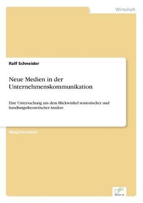 Neue Medien in der Unternehmenskommunikation: Eine Untersuchung aus dem Blickwinkel semiotischer und handlungstheoretischer Ansätze book