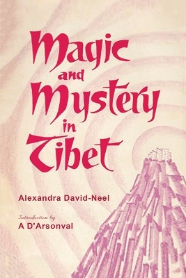 Magic and Mystery in Tibet by Alexandra David-Neel