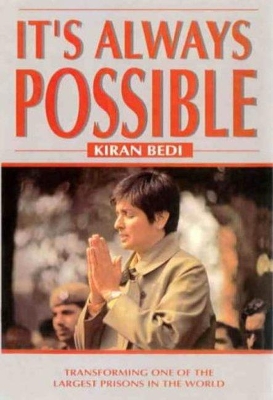 It's Always Possible: Transforming one of the Largest Prisons in the World by Kiran Bedi