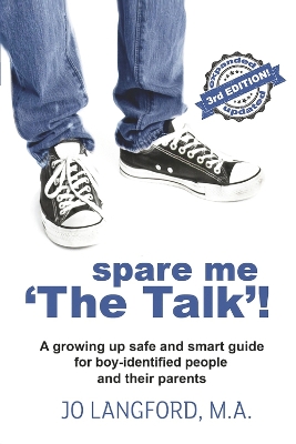 Spare Me 'The Talk'!: A growing up safe and smart guide for boy-identified people and their parents book