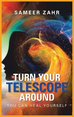 Turn your Telescope Around: You Can Heal Yourself book