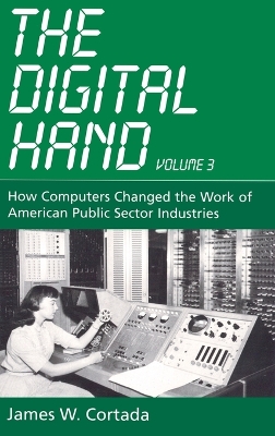 The Digital Hand, Vol 3: How Computers Changed the Work of American Public Sector Industries book