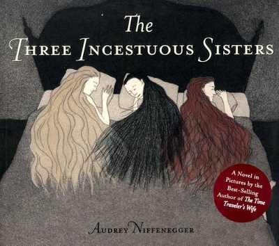 The Three Incestuous Sisters by Audrey Niffenegger