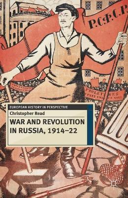 War and Revolution in Russia, 1914-22: The Collapse of Tsarism and the Establishment of Soviet Power by Professor Christopher Read