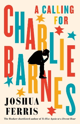 A Calling for Charlie Barnes by Joshua Ferris