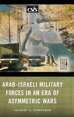Arab-Israeli Military Forces in an Era of Asymmetric Wars book