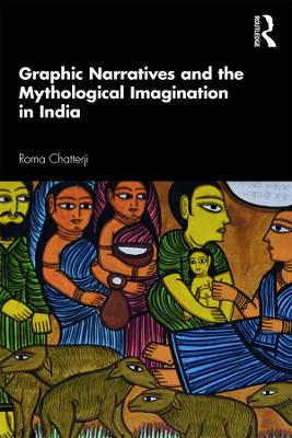 Graphic Narratives and the Mythological Imagination in India book