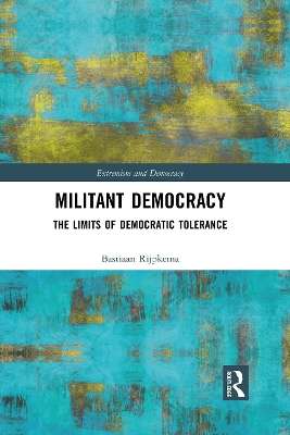 Militant Democracy: The Limits of Democratic Tolerance by Bastiaan Rijpkema