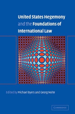 United States Hegemony and the Foundations of International Law by Michael Byers